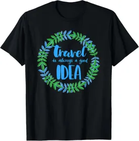 TRAVEL IS ALWAYS A GOOD IDEA Adventure T-Shirt