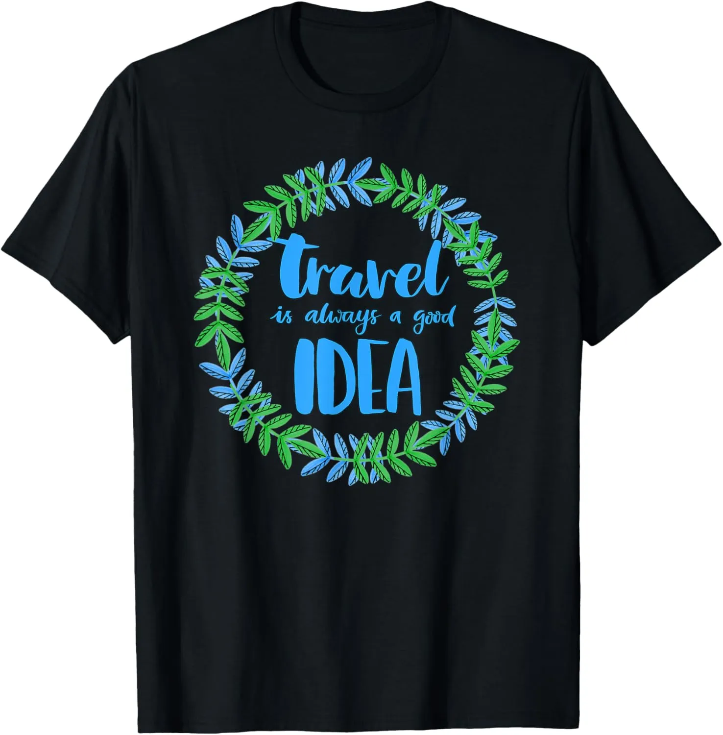 TRAVEL IS ALWAYS A GOOD IDEA Adventure T-Shirt